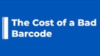 The Cost of a Bad Barcode