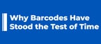 Why Barcodes Have Stood the Test of Time