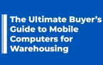 The Ultimate Buyer's Guide to Mobile Computers for Warehousing