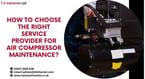 How to Choose the Right Service Provider for Air Compressor Maintenance?