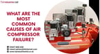 What Are The Most Common Causes of Air Compressor Failure?