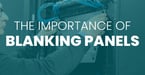 The Importance of Blanking Panels