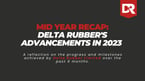 Mid Year Recap: Delta Rubber's Advancements in 2023