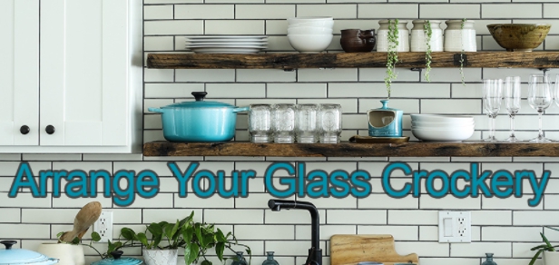 Arrange Your Glass Crockery With Different Options