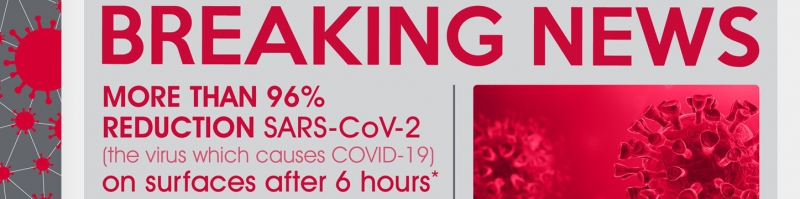 BREAKING NEWS: 96% reduction SARS-CoV-2 on surfaces after 6 hours* 