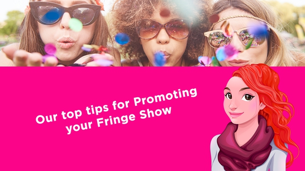 Our top tips for Promoting your Fringe Show
