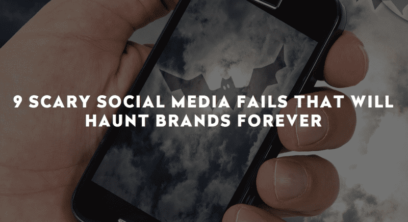 9 SCARY SOCIAL MEDIA FAILS THAT WILL HAUNT BRANDS FOREVER